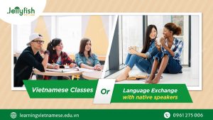 WHY YOU SHOULD ATTEND VIETNAMESE CLASSES INSTEAD OF LANGUAGE EXCHANGE WITH NATIVE SPEAKERS?