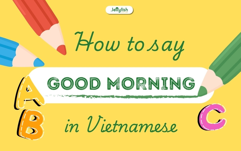 how to say good morning in vietnamese